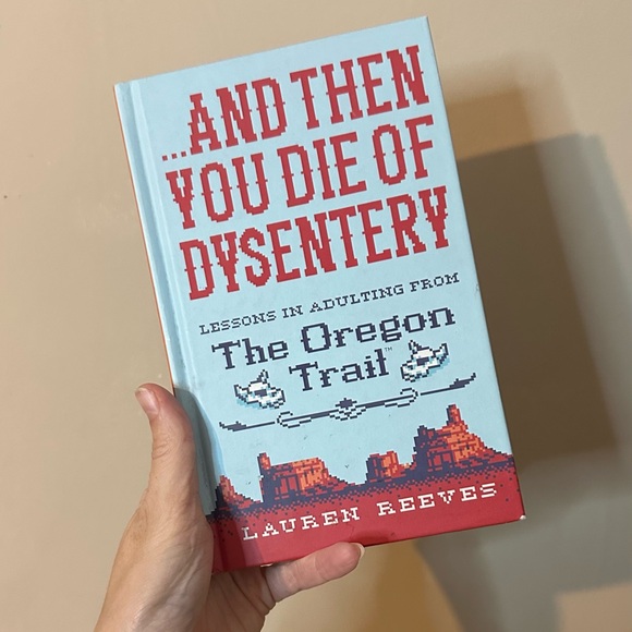 Other - …AND THEN YOU FOR OF DYSENTERY- The Oregon Trail Book